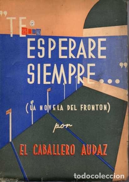Libros: TE ESPERARE SIEMPRE. LA NOVELA DEL FRONTON. - CABALLERO AUDAZ, El. - Foto 1