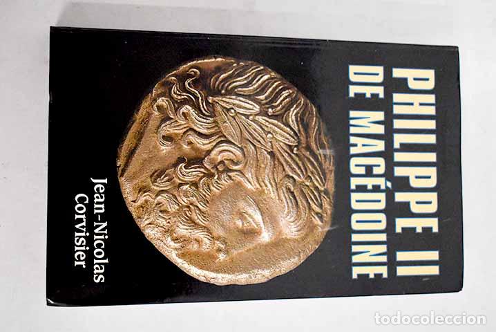 Libros: Philippe II de Mac&eacute;donie.- Corvisier, Jean-Nicolas - Foto 1