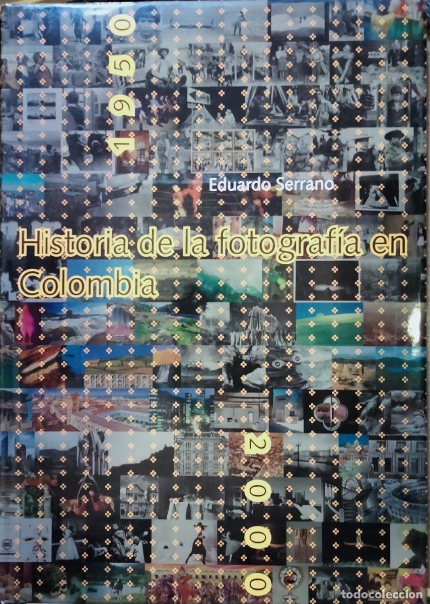 Libros: HISTORIA DE LA FOTOGRAFIA EN COLOMBIA - Serrano, Eduardo
