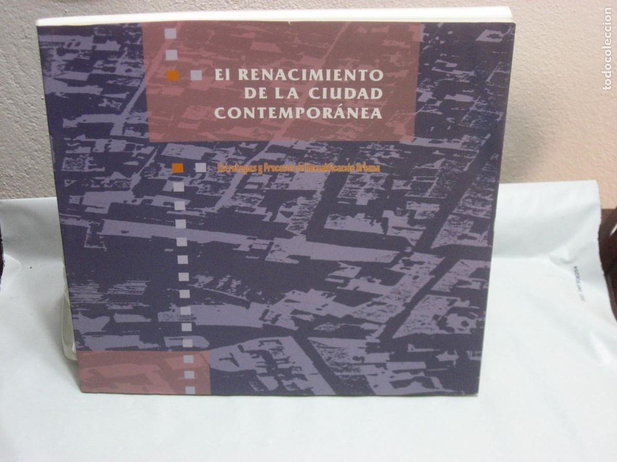 Libros: EL RENACIMIENTO DE LA CIUDAD CONTEMPOR&Aacute;NEA Estrategias y Procesos de Recualificaci&oacute;n Urbana