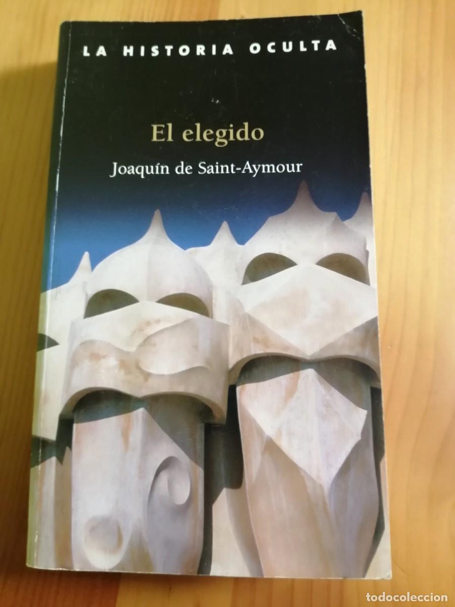 Libros: EL ELEGIDO - JOAQUIN DE SAINT-AYMOUR - - LA HISTORIA OCULTA - Foto 1