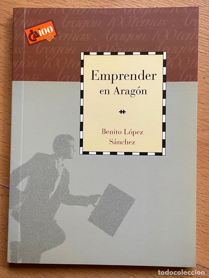 Libros: EMPRENDER EN ARAGON, Benito Lopez Sanchez, CAI 100 - Foto 1