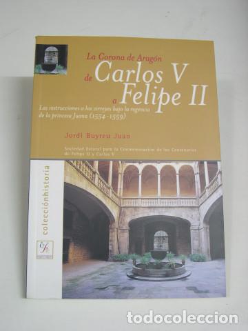 Libros: LA CORONA DE ARAGON DE CARLOS V A FELIPE II. Las instrucciones a los - Buyreu Juan, Jordi