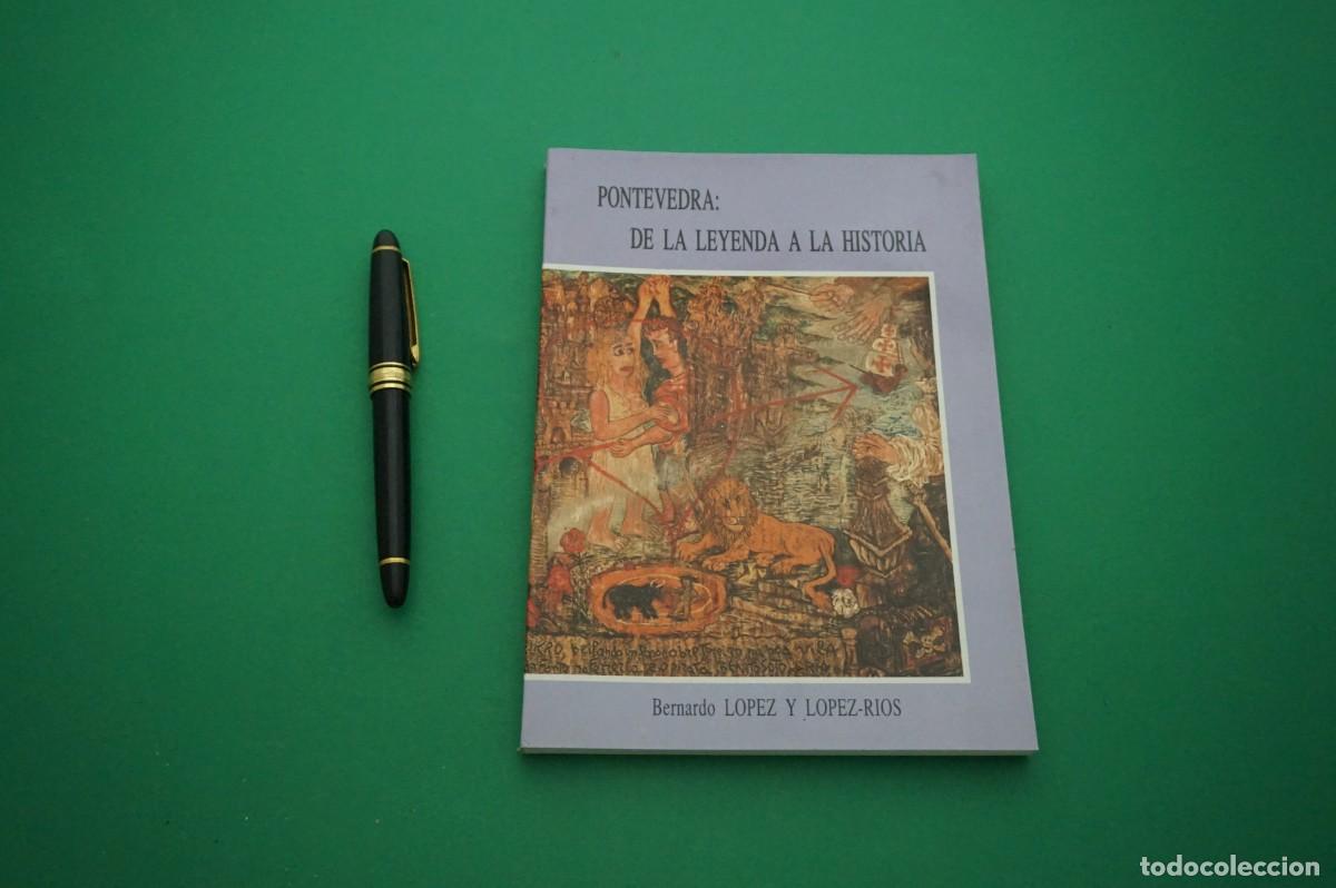Libros: AMF-25C/ PONTEVEDRA: DE LA LEYENDA A LA HISTORIA - BERNARDO LOPEZ Y LOPEZ-RIOS