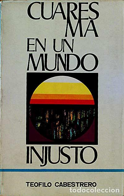 Libros: Cuaresma en un mundo injusto - Te&oacute;filo Cabestrero. - Foto 1
