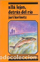 Libros: ALL&Aacute; LEJOS DETR&Aacute;S DEL R&Iacute;O - Korinetz,Juri - Foto 1