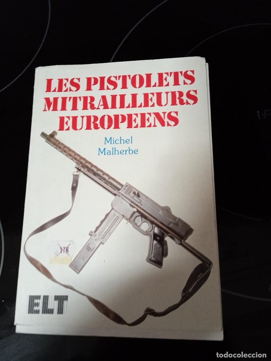 Libros: LES PISTOLESTS MITRAILLEURS EUROPEENS / PISTOLAS Y AMETRALLADORAS EUROPEAS / MICHEL MALHERBE