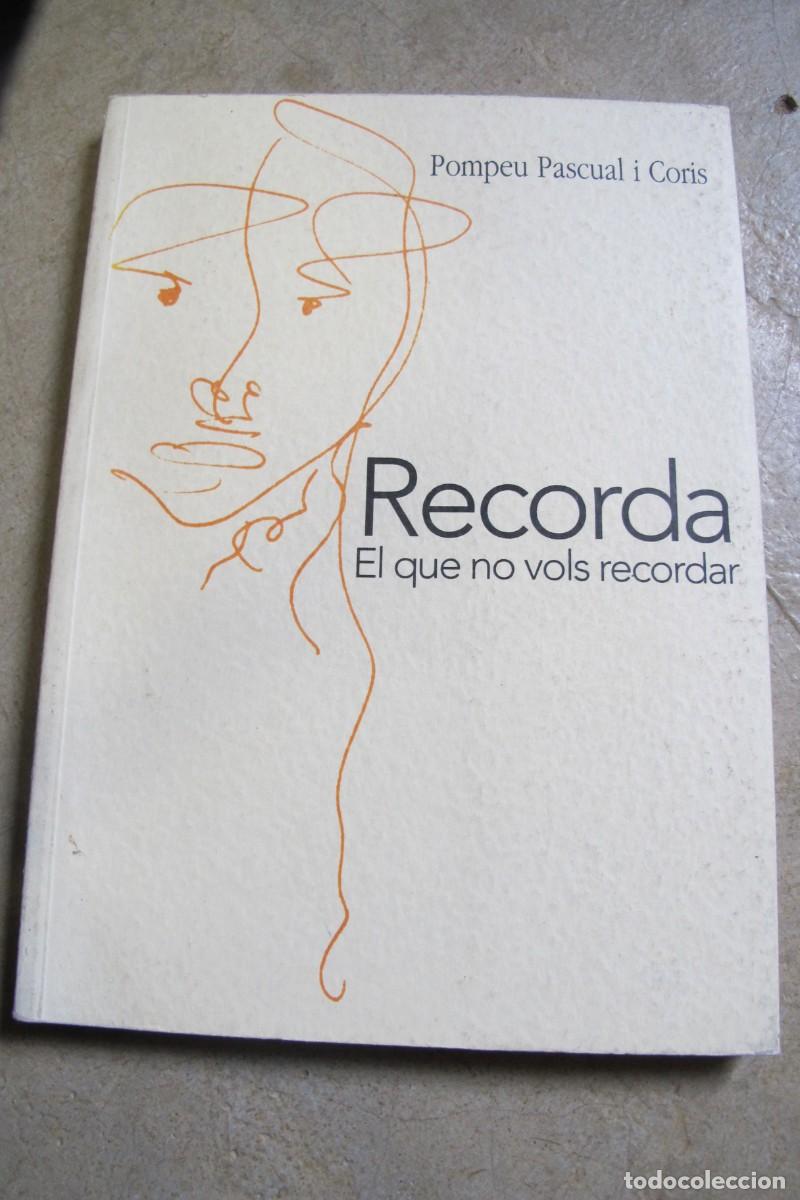 Libros: RECORDA EL QUE NO VOLS RECORDAR. POMPEU PASCUAL I CORIS. FIRMAT PER ESCRIPTOR