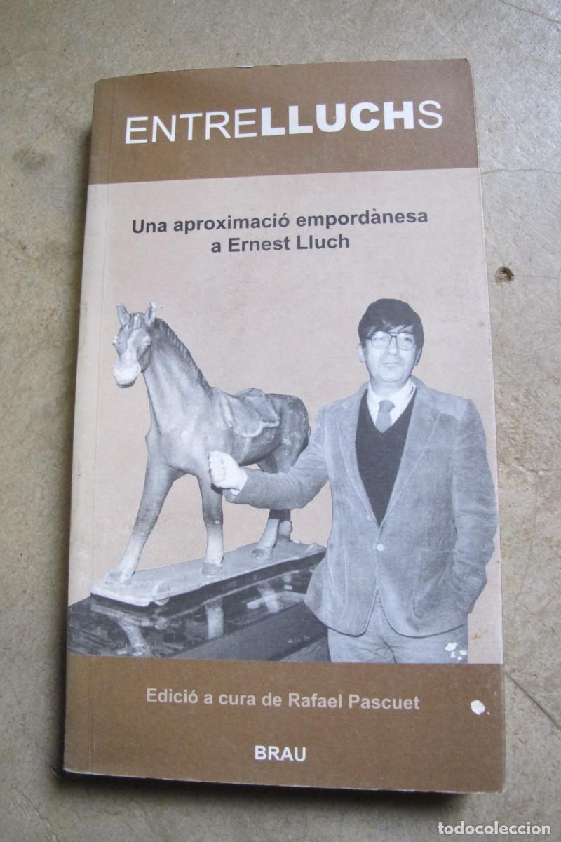 books: ENTRELLUCHS, UNA APROXIMACIO EMPORDANESA A ERNEST LLUCH. RAFAEL PASCUET