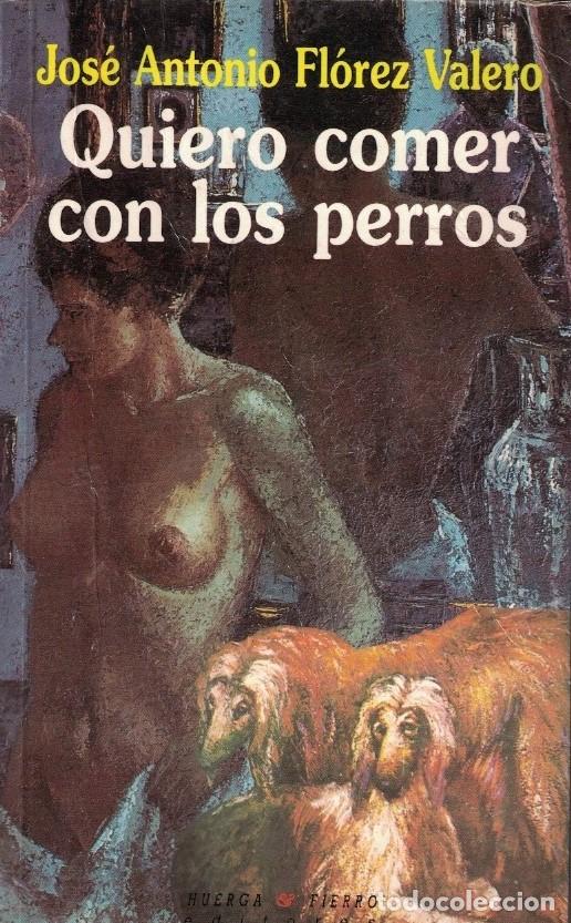 Libros: QUIERO COMER CON LOS PERROS. - Fl&oacute;rez Valero. Jos&eacute; Antonio, - Foto 1