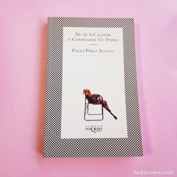 Libros: LIBRO-NO S&Eacute; S&Iacute; CASARME O COMPRAR UN PERRO-PAULA P&Eacute;REZ ALONSO-TUSQUETS-NUEVO O SIMILAR