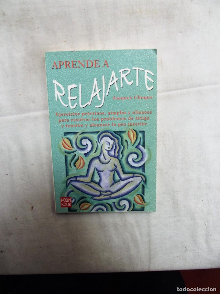 Libros: APRENDE A RELAJARTE DE JACQUES CHOQUE - Foto 1