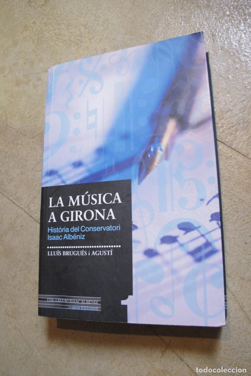 Livres: LA MUSICA A GIRONA. HISTORIA DEL CONVERSATORI ISAAC ALBENIZ. LLUIS BRUGUES I AGUSTI