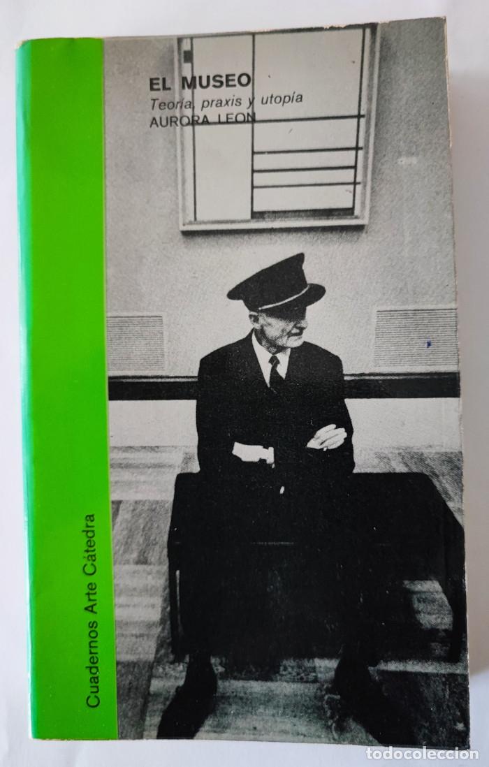 Libros: EL MUSEO. TEOR&Iacute;A, PRAXIS Y UTOP&Iacute;A - Aurora Le&oacute;n - Foto 1