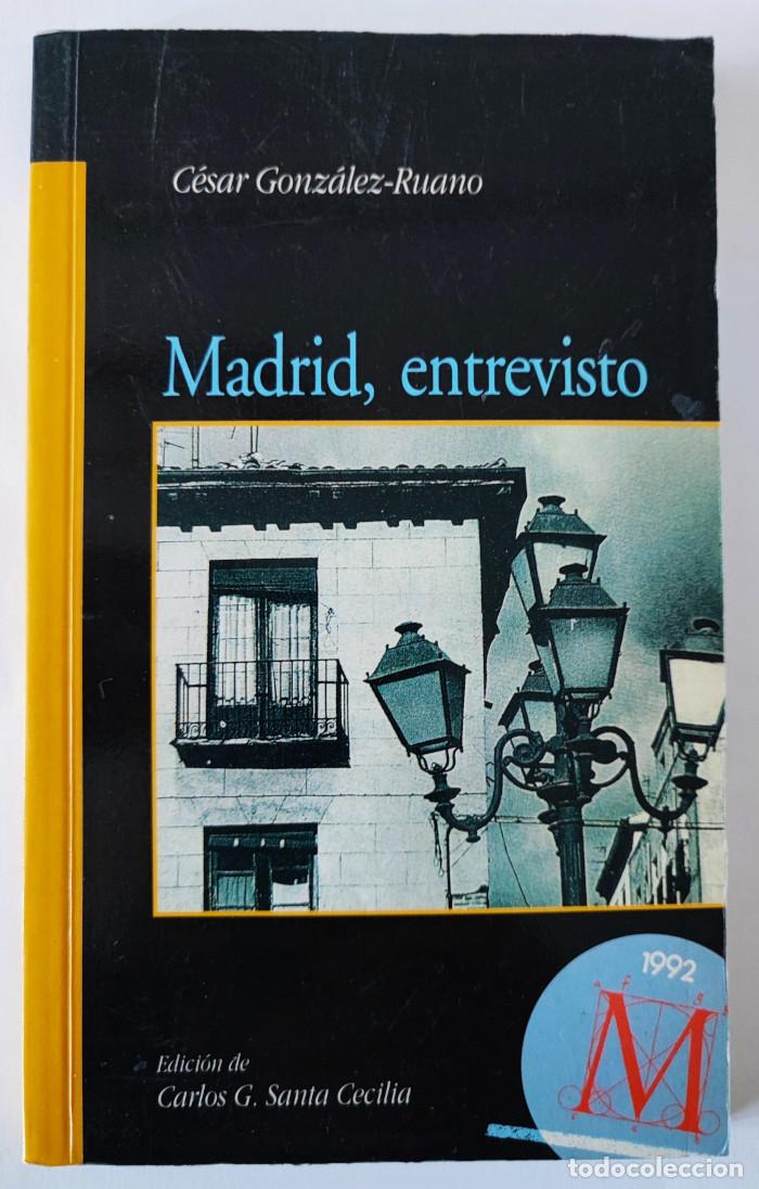 Libros: MADRID, ENTREVISTO - C&eacute;sar Gonz&aacute;lez-Ruano - Foto 1