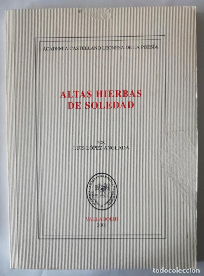 Libros: ALTAS HIERBAS DE SOLEDAD - Luis L&oacute;pez Anglada - Foto 1