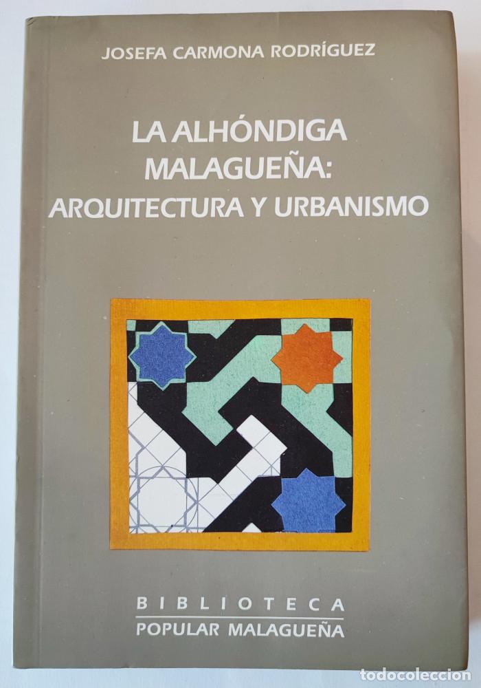Livres: LA ALH&Oacute;NDIGA MALAGUE&Ntilde;A: ARQUITECTURA Y URBANISMO - Josefa Carmona Rodr&iacute;guez