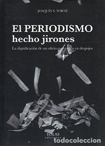 B&uuml;cher: EL PERIODISMO HECHO JIRONES - Joaqu&iacute;n S&aacute;nchez Torn&eacute;