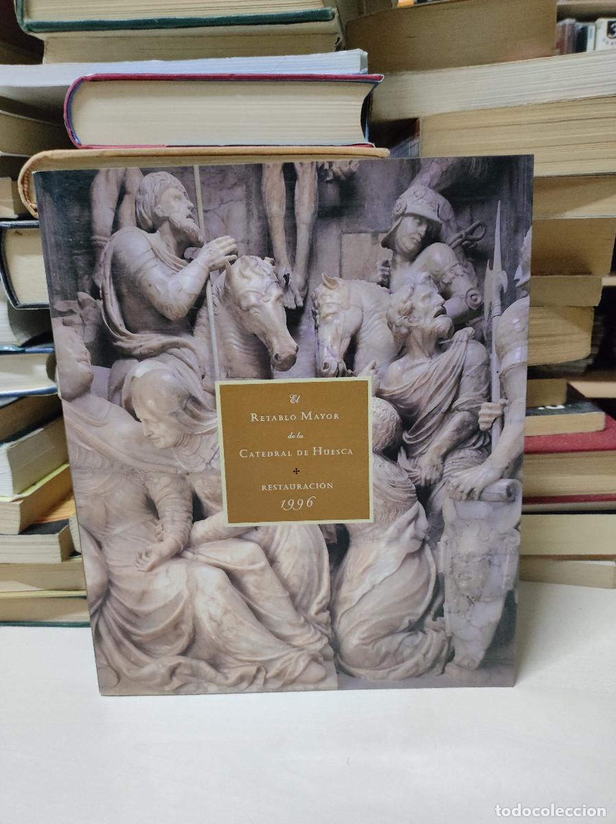 Libros: EL RETABLO MAYOR DE LA CATEDRAL DE HUESCA. Restauraci&oacute;n 1996 / Asesor Guillermo Fatas