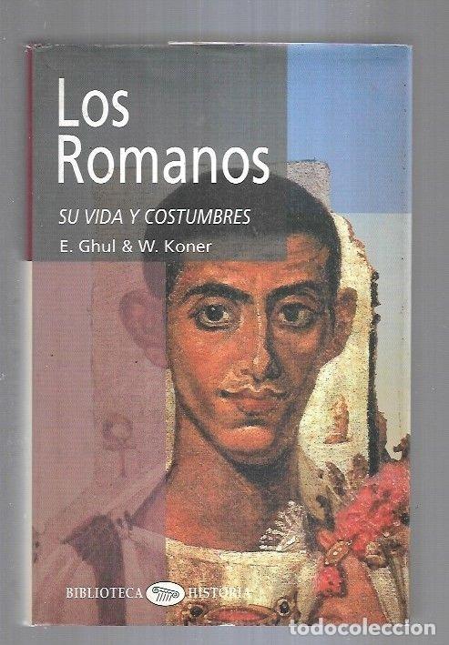 Libros: ROMANOS - LOS. SU VIDA Y COSTUMBRES - E. GHUL Y W. KONER - Foto 1