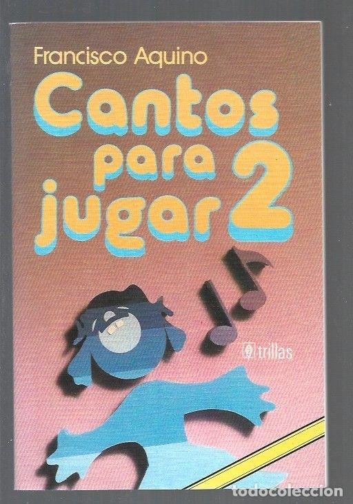 Libros: CANTOS PARA JUGAR 2 - AQUINO, FRANCISCO - Foto 1