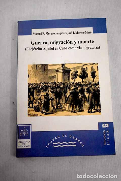Libros: Guerra, migraci&oacute;n y muerte: (el ej&eacute;rcito espa&ntilde;ol en Cuba como v&iacute;a migratoria) - Foto 1