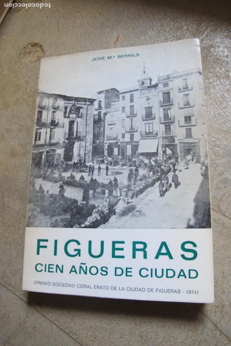 Livres: FIGUERAS CIEN A&Ntilde;OS DE CIUDAD. JOSE M&ordf; BERNILS. PREMIO SOCIEDAD CORAL ERATO DE LA CIUDAD DE FIGUERAS