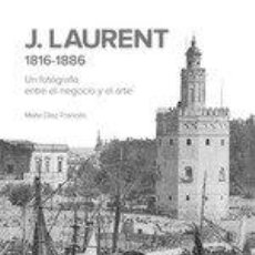 Libros: J. LAURENT 1816-1886. UN FOTÓGRAFO ENTRE EL NEGOCIO Y EL ARTE - VV AA,. Lote 397051629
