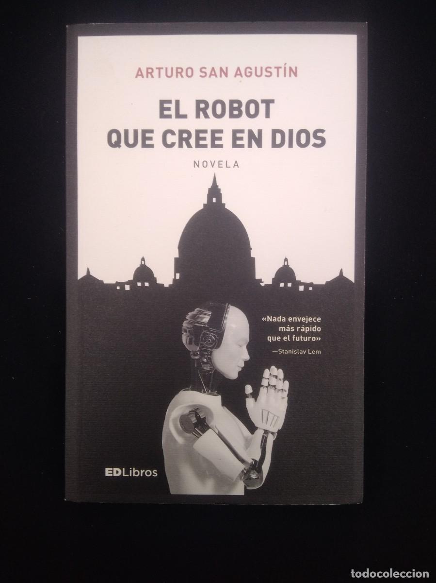 Libros: Libro El Robot que cree en Dios- Arturo San Agustin - Foto 2