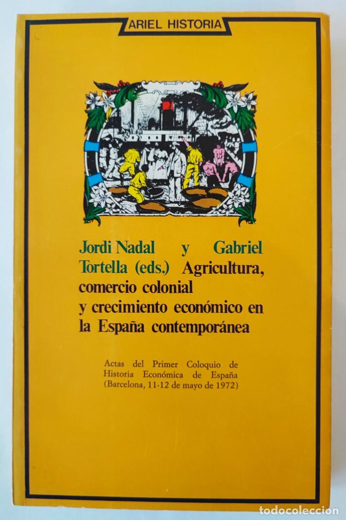 B&uuml;cher: AGRICULTURA, COMERCIO COLONIAL Y CRECIMIENTO ECON&Oacute;MICO EN LA ESPA&Ntilde;A CONTEMPOR&Aacute;NEA - Jordi Nadal; Gab