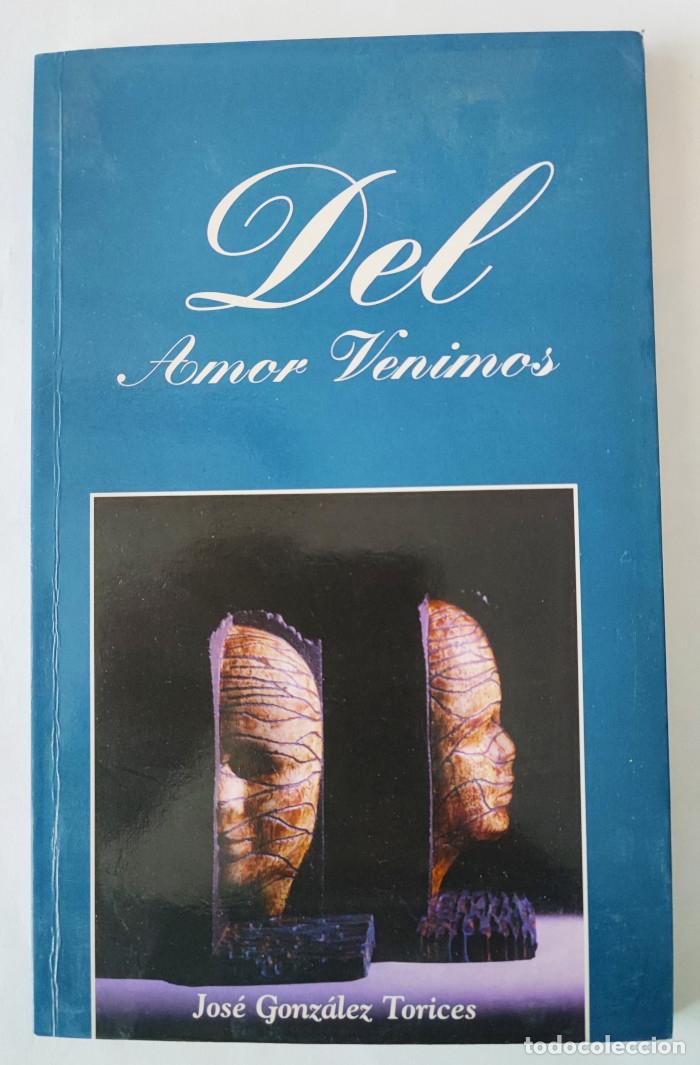 Libros: DEL AMOR VENIMOS - Jos&eacute; Gonz&aacute;lez Torices - Foto 1