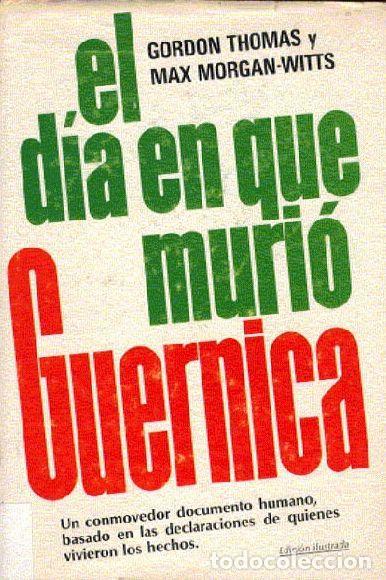 Libros: EL D&Iacute;A EN QUE MURI&Oacute; GUERNICA - Gordon Thomas; Max Morgan-Witts - Foto 1