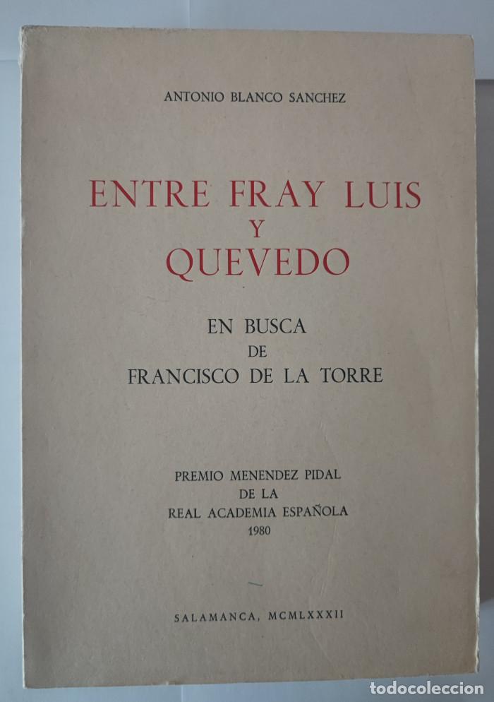Libros: ENTRE FRAY LUIS Y QUEVEDO. EN BUSCA DE FRANCISCO DE LA TORRE - Antonio Blanco S&aacute;nchez