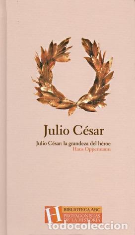 Libros: JULIO C&Eacute;SAR: LA GRANDEZA DEL H&Eacute;ROE - Hans Oppermann - Foto 1