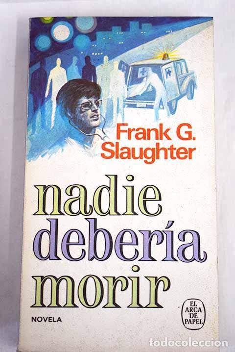 Libros: NADIE DEBER&Iacute;A MORIR - Frank G. Slaughter - Foto 1