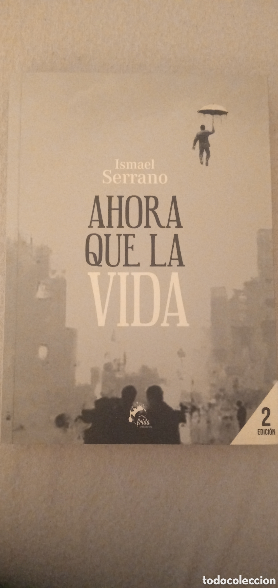 Libros: Ahora que la vida.Ismael Serrano.2015.2 edicion. - Foto 1