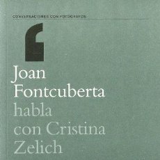 Libros: JOAN FONTCUBERTA HABLA CON CRISTINA ZELICH (CONVERSACIONES CON FOTÓGRAFOS) ([OBJECT OBJECT]). Lote 399592584