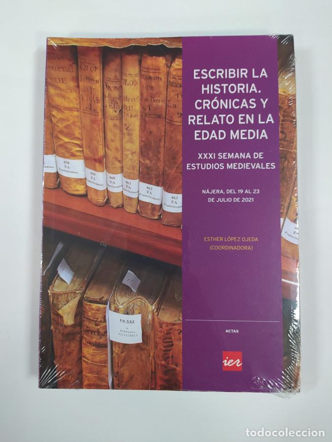 Libros: ESCRIBIR LA HISTORIA. CRONICAS Y RELATO EN LA EDAD MEDIA. - ESTHER LOPEZ OJEDA. TDK762