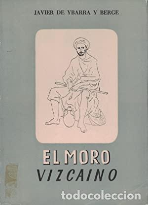 Libros: EL MORO VIZCA&Iacute;NO Jos&eacute; Mar&iacute;a de Murga - De Ybarra y Berge,Javier