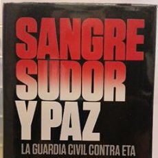 Libros: SANGRE, SUDOR Y PAZ. LA GUARDIA CIVIL CONTRA ETA. Lote 399989174