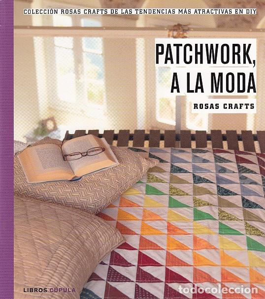 Libros: ROSAS CRAFTS. PATCHWORK, A LA MODA - ROSAS CRAFTS - Foto 1