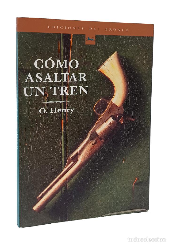 Libros: HENRY (O.). C&oacute;mo asaltar un tren. Ediciones del Bronce, 2002 - Foto 1