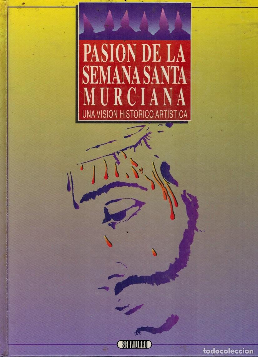 Libros: PASI&Oacute;N DE LA SEMANA SANTA MURCIANA. UNA VISI&Oacute;N HIST&Oacute;RICO ART&Iacute;STICA