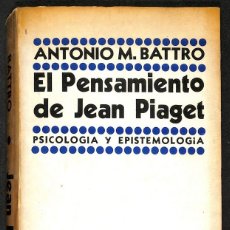 Libros: EL PENSAMIENTO DE JEAN PIAGET. PSICOLOGÍA Y EPISTEMOLOGÍA - ANTONIO M. BATTRO. Lote 401306854