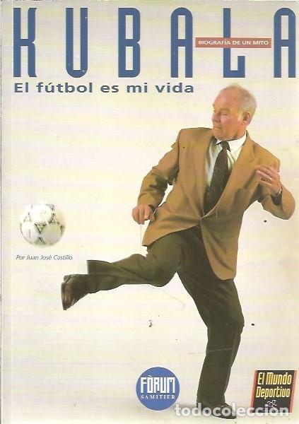 Libros: KUBALA EL FUTBOL ES MI VIDA EL MUNDO DEPORTIVO