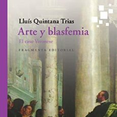 Libros: ARTE Y BLASFEMIA. EL CASO VERONESE - QUINTANA TRIAS, LLUÍS. Lote 401739019