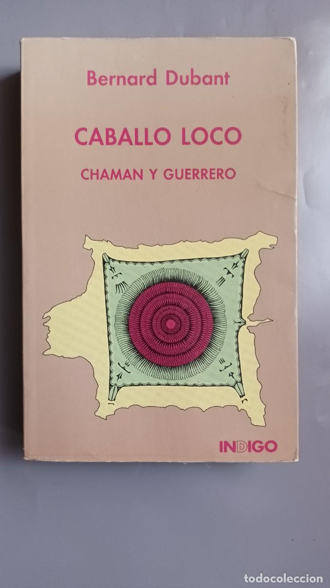 Libros: CABALLO LOCO - CHAMAN Y GUERRERO - BERNARD DUBANT - Foto 1