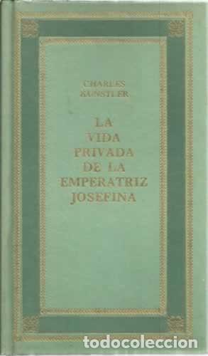 Libros: LA VIDA PRIVADA DE LA EMPERATRIZ JOSEFINA - Kunstler,Charles - Foto 1