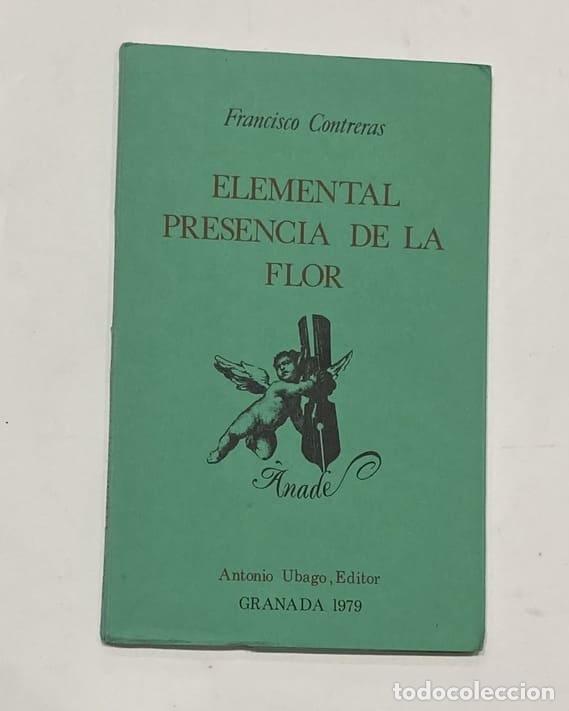 Libros: CONTRERAS, Francisco. - Elemental presencia de la flor. - Foto 1