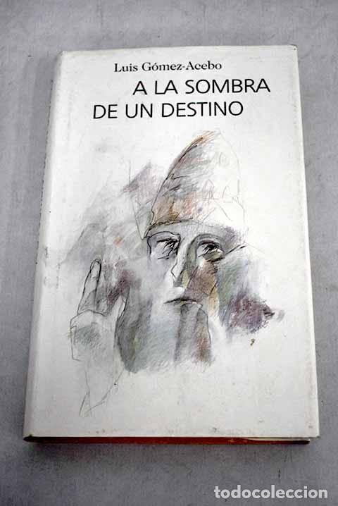 Libros: A la sombra de un destino.- G&oacute;mez-Acebo, Luis - Foto 1